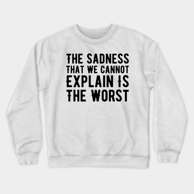 Sad Quotes About Life Crewneck Sweatshirt by HobbyAndArt